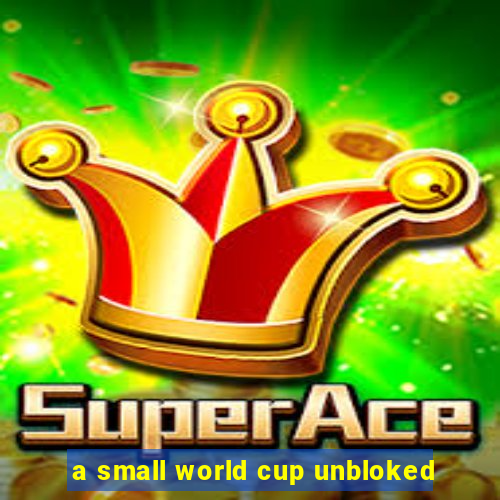 a small world cup unbloked